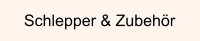 Schlepper & Zubehör