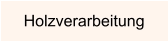 Holzverarbeitung