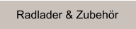 Radlader & Zubehör