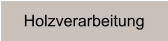 Holzverarbeitung